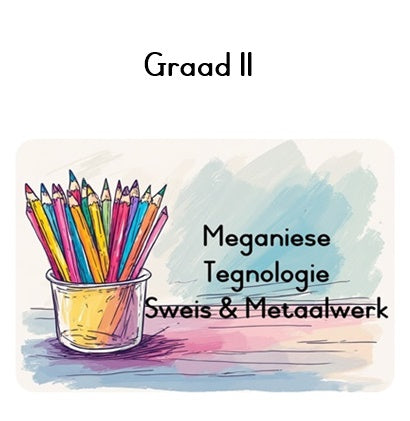 Graad 11 Meg Tegnologie - Motor of Sweis en Metaalwerk